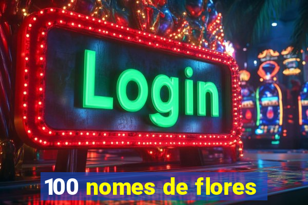 100 nomes de flores